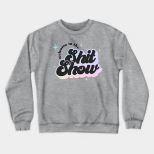 Welcome to the Shit Show Crewneck Sweatshirt